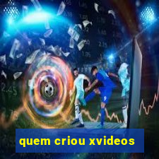 quem criou xvideos